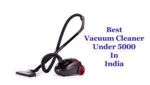 Best Vacuum Cleaner Under 5000 In India