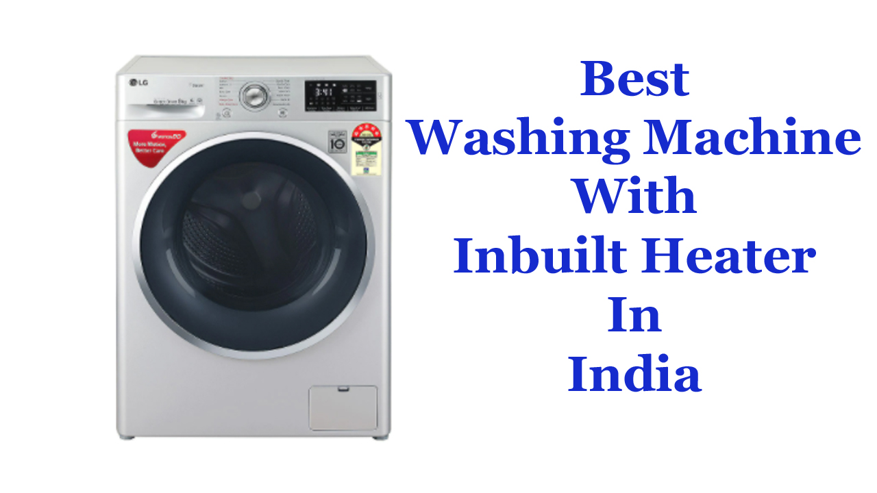 Best Washing Machine With Inbuilt Heater In India