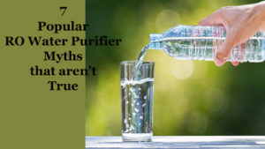 7-Popular-RO-Water-Purifier-Myths-that-arent-True-1