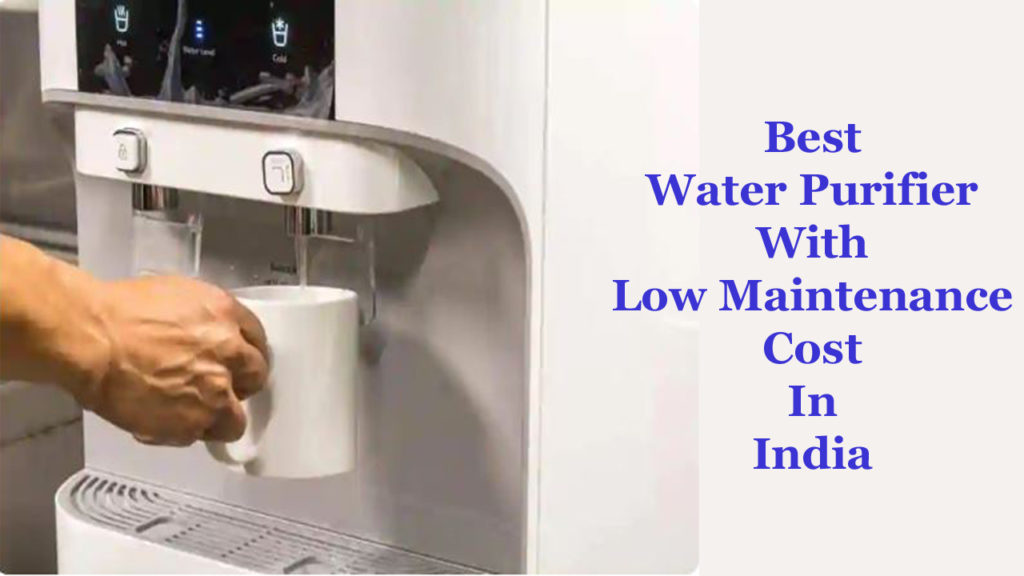 Best Water Purifier With Low Maintenance Cost in India