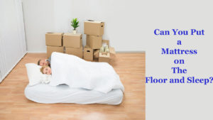 Can-You-Put-a-Mattress-on-The-Floor-and-Sleep