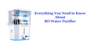 Everything-You-Need-to-Know-About-RO-Water-Purifier