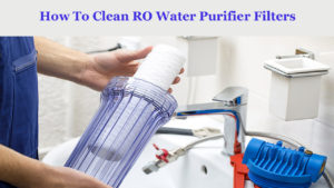 How-To-Clean-RO-Water-Purifier-Filters