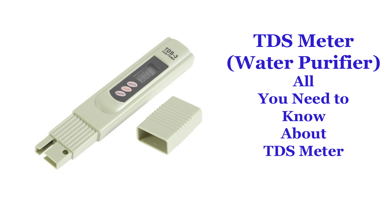 TDS-Meter-Water-Purifier-All-You-Need-to-Know-About-TDS-Meter