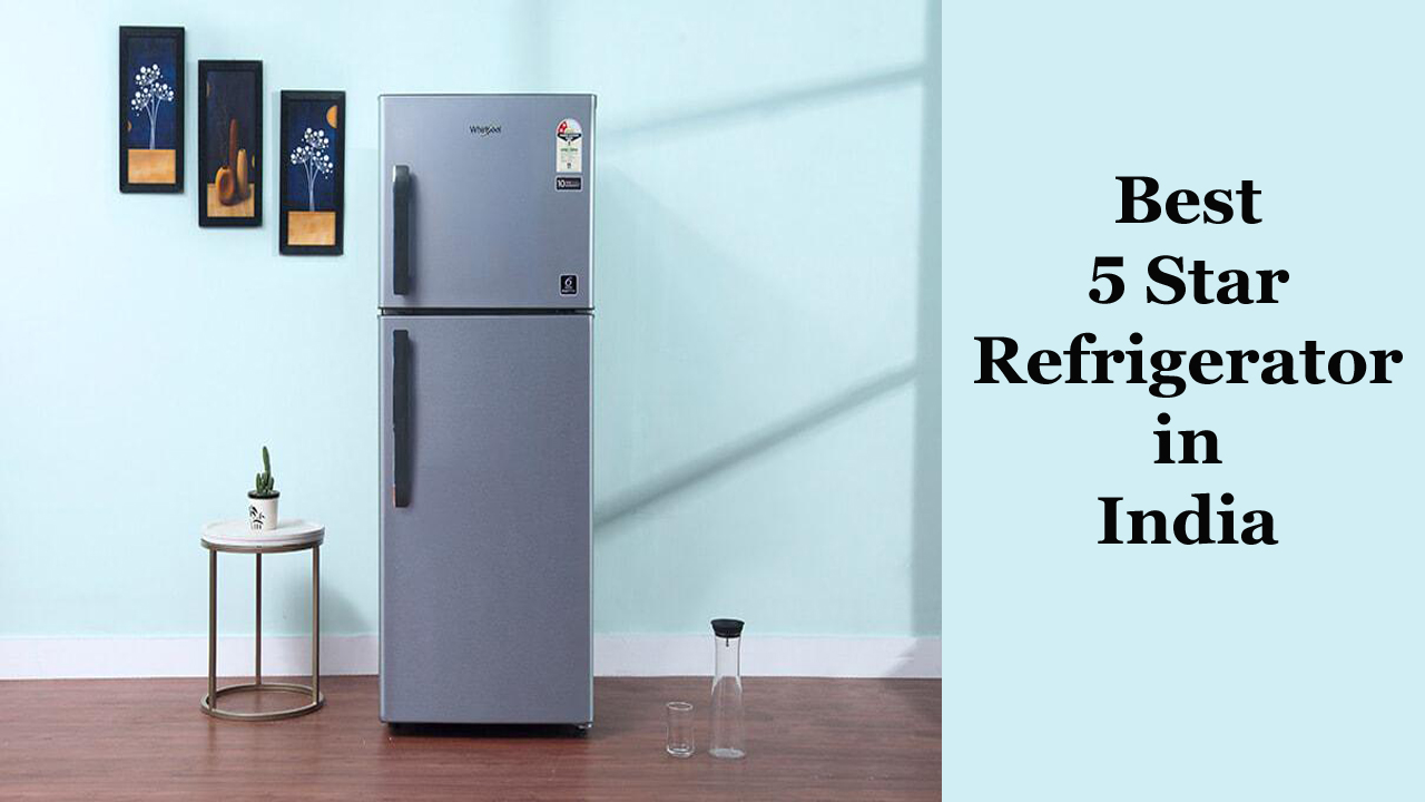 Best 5 Star Refrigerator in India