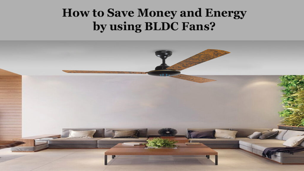 How to Save money and Energy by using BLDC Fans