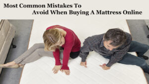 Most Common Mistakes To Avoid When Buying A Mattress Online