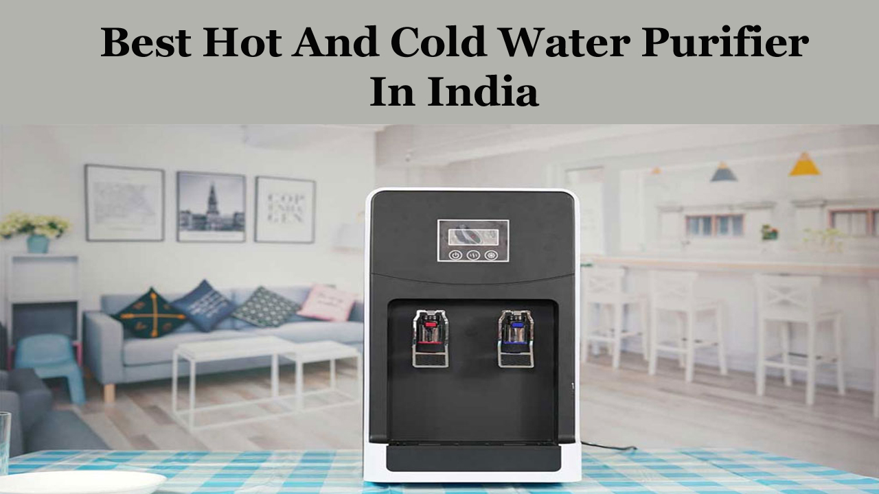Best Hot And Cold Water Purifier In India