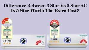 Difference between 3 Star Vs 5 Star AC Is 5 Star Worth The Extra Cost