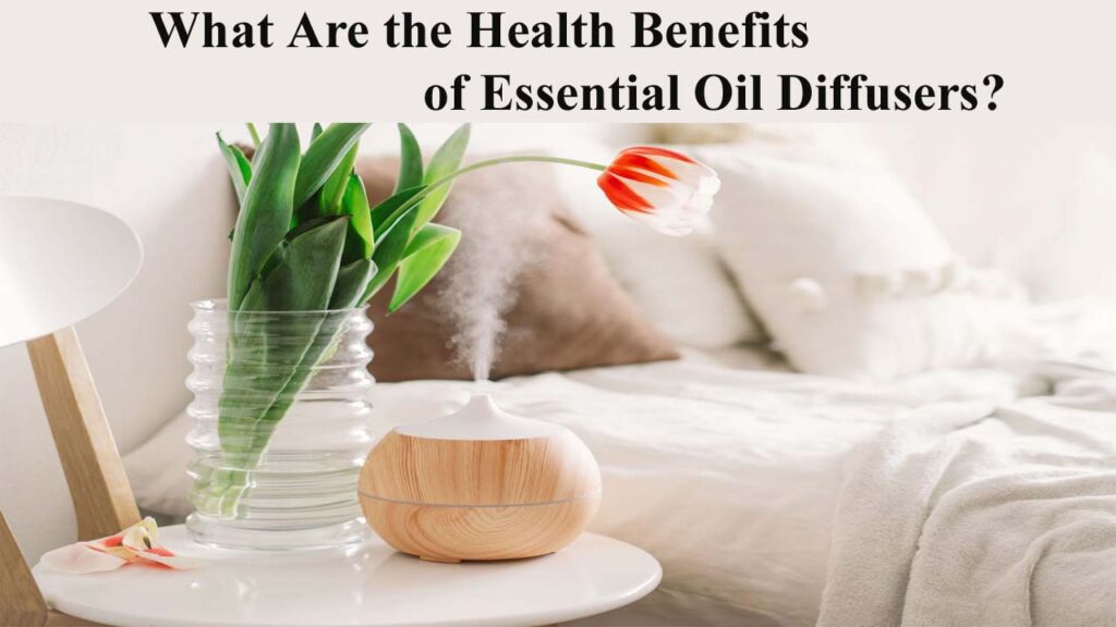 What Are the Health Benefits of Essential Oil Diffusers